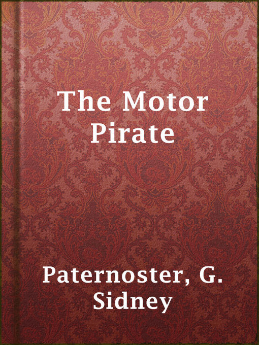 Title details for The Motor Pirate by G. Sidney Paternoster - Available